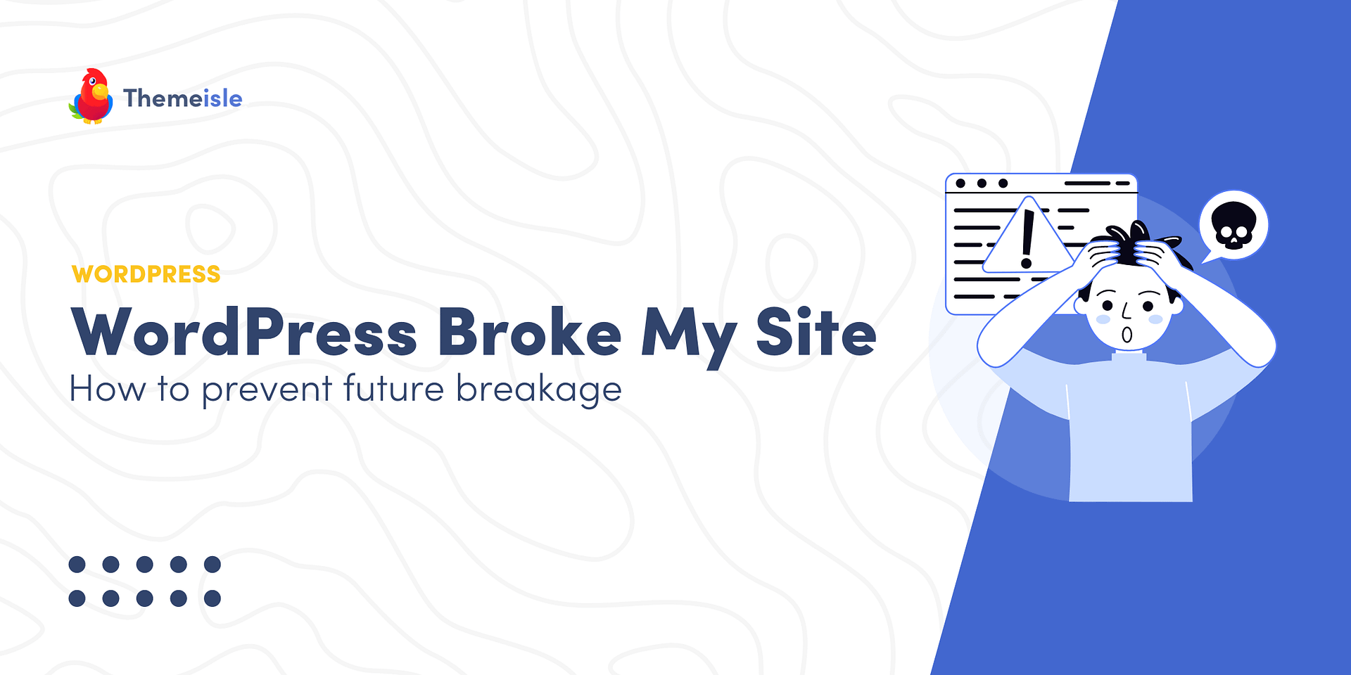 A WordPress Update Broke My Site – How To Prevent Future Breakage